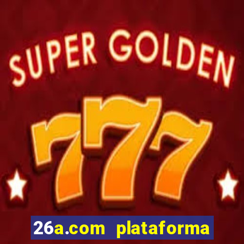 26a.com plataforma de jogos